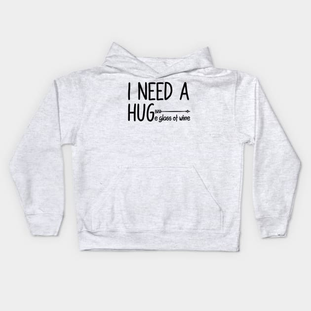 I Need A Huge glass of wine, funny wine Kids Hoodie by BlendedArt